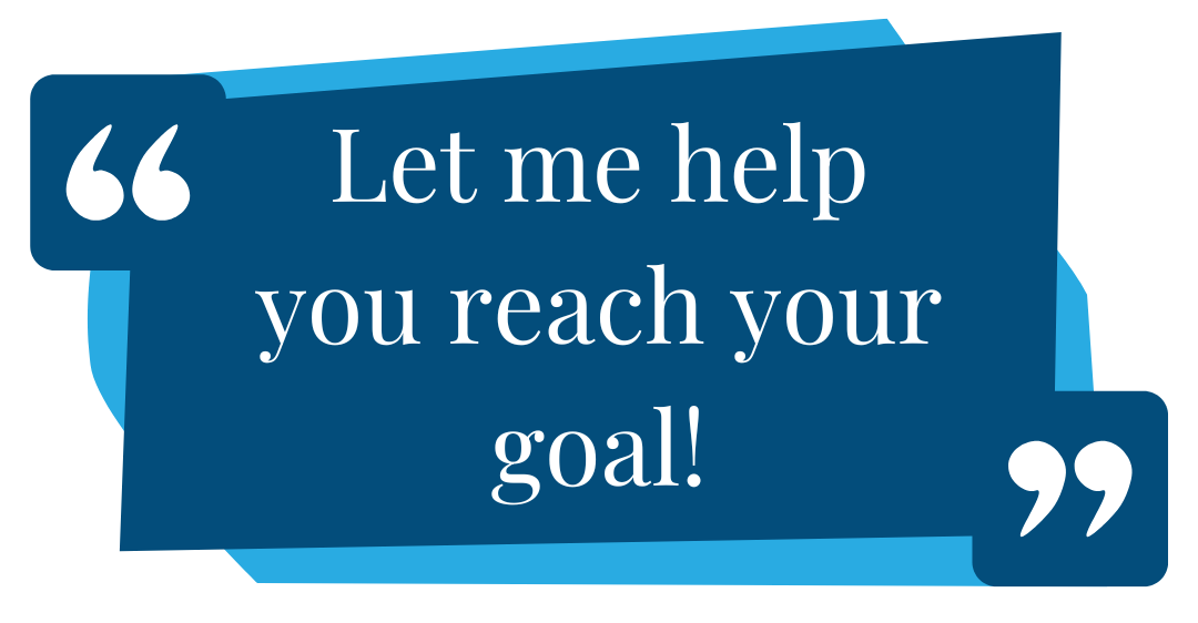 Let me help you reach your goal!